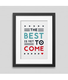 The best is yet to come' Framed poster